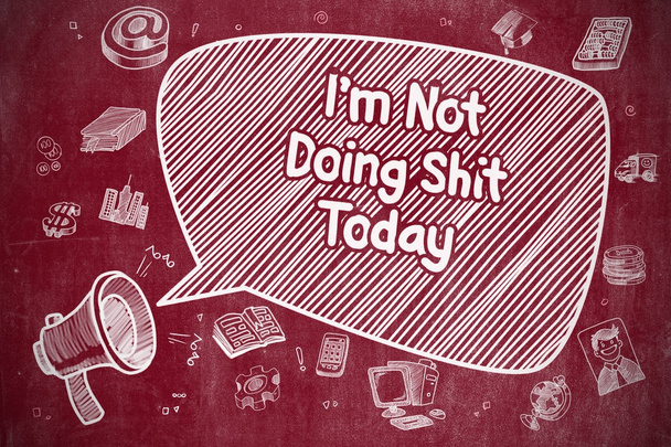 Im Not Doing Shit Today - Business Concept. - Foto, afbeelding