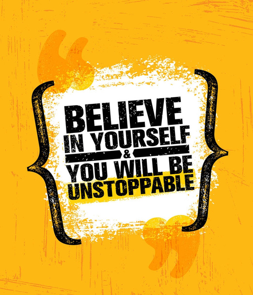 Believe In Yourself And You Will Be Unstoppable. Inspiring Creative Motivation Quote Poster Template. Vector Typography Banner Design Concept On Grunge Texture Rough Background - Vector, afbeelding