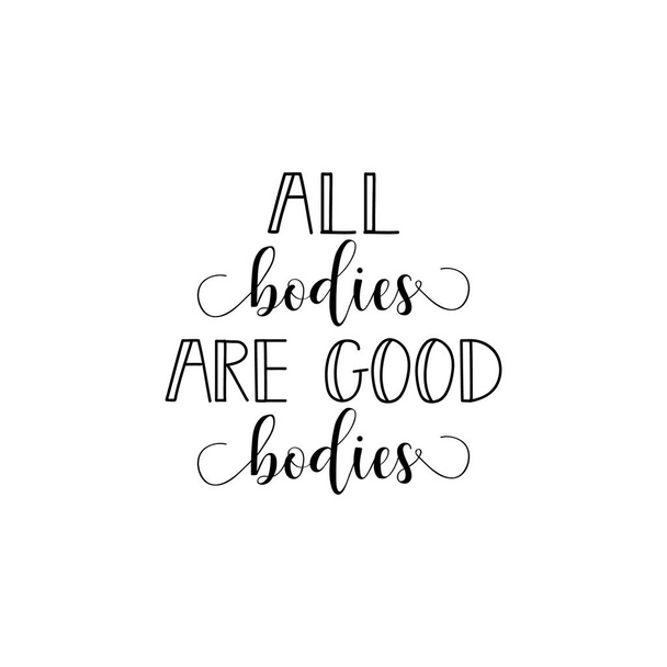 all bodies are good bodies. Feminism quote, woman motivational slogan. lettering. Vector design. - Vector, Image