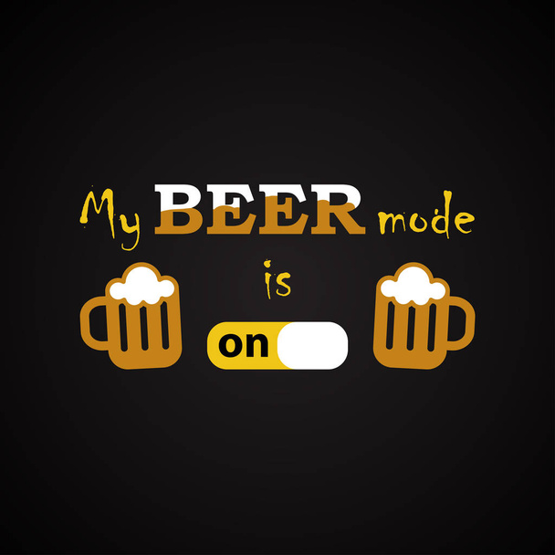  My beer mode is on - funny inscription template - Vector, Image