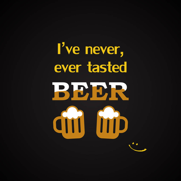 Nikdy, nikdy jsem ochutnal pivo - vtipný nápis šablony - Vektor, obrázek