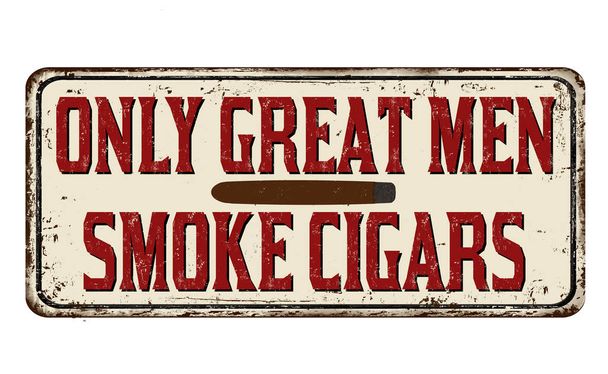 Solo los grandes hombres fuman cigarros vintage metal oxidado signo
 - Vector, Imagen