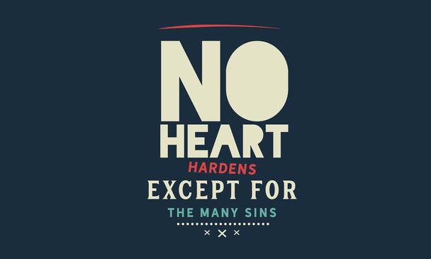 no heart hardens except for the many sins - Vector, Image