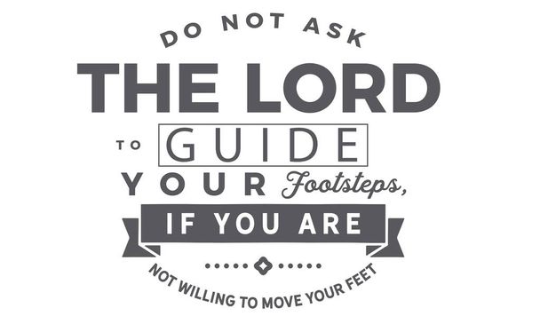Ne demande pas au Seigneur de guider tes pas, Si tu ne veux pas bouger tes pieds
. - Vecteur, image