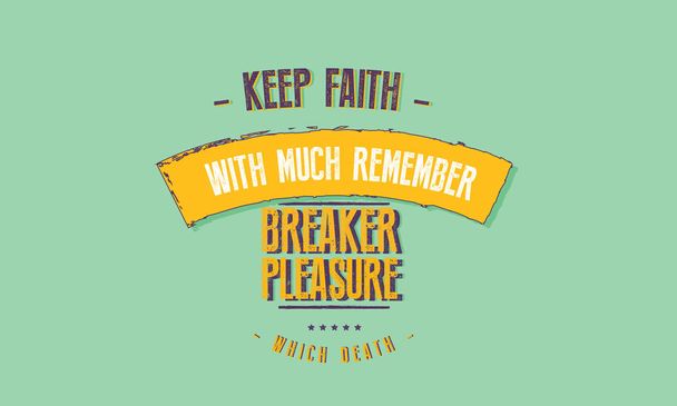 keep faith with much remember breaker pleasure which death.  - Vector, Image