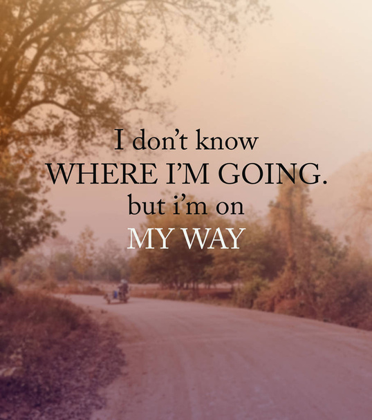 Inspirational quote & motivational background...I don't know where I'm going but I'm on my way - Photo, Image