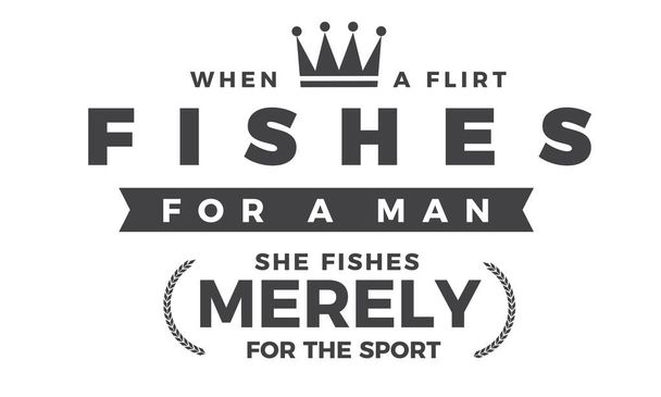 Když flirt loví pro muže, ona loví jen pro sport.  - Vektor, obrázek