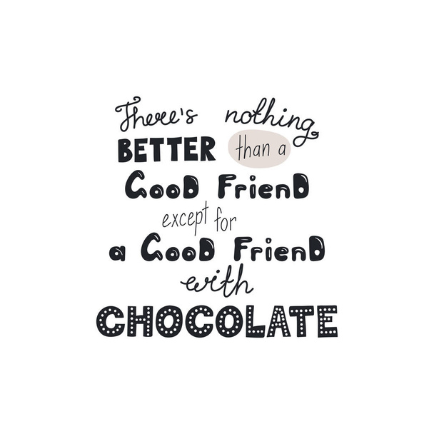 card with hand drawn lettering funny quote Theres nothing better than a good friend except for a good friend with chocolate, vector, illustration - Vector, Image