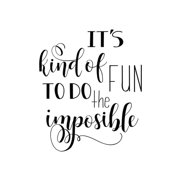 It's kind of fun to do the impossible. Inspirational quote, motivation. lettering. quote isolated on the white background. - Vector, Image
