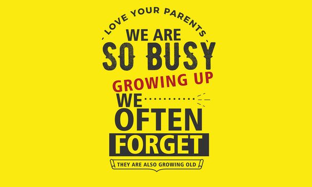 love your parents. we are so busy growing up we often forget they are also growing old - Vector, Image