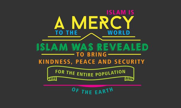 Islám je milosrdenství světu. Islám byl zjeven přinést laskavost, mír a bezpečnost pro celou populaci země - Vektor, obrázek