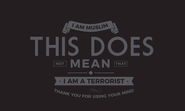 sono musulmano questo non significa che io sono un terrorista, grazie per aver usato la tua mente
 - Vettoriali, immagini