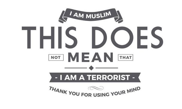 Soy musulmán. Esto no significa que sea un terrorista. Gracias por usar tu mente.
 - Vector, Imagen