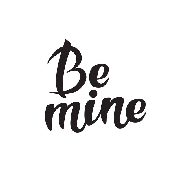 Be mine Lettering. Inspirational hand lettering motivation poster for Valentines Day. Use for interior prints, textile prints, t-shirt prints, cards, stationary - Vektör, Görsel