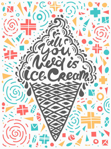 Quotes all you need is ice cream. Vector illustration of lettering phrase. Calligraphy motivational poster with design elements on colorful background - Vektori, kuva