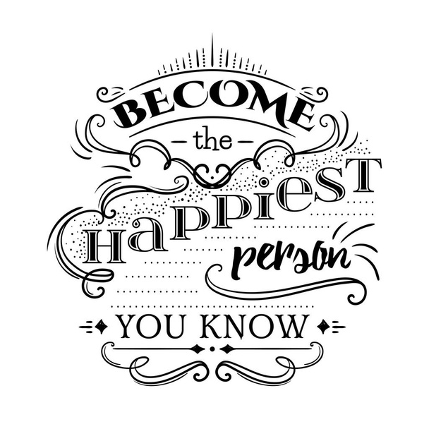 Typography poster with hand drawn elements. Inspirational quote.Become the happiest person you know. Concept design for t-shirt, print, card. Vintage vector illustration - Vector, Image