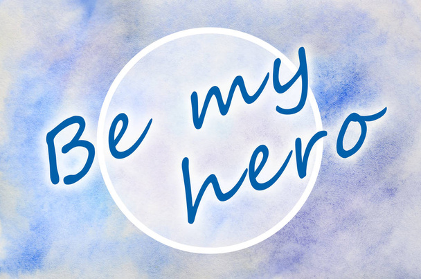 Benim kahraman ol. Metni bir suluboya modeli gelen mavi lekeler şeklinde bir çizimde tasvir - Fotoğraf, Görsel