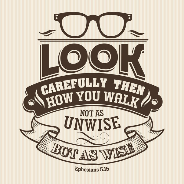 Christian print. Look carefully then how you walk not as unwise but as wise - Vector, afbeelding