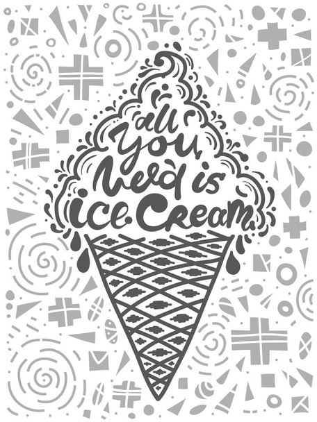 Conceptual art of ice cream. Quotes "all you need is ice cream". Vector illustration of lettering phrase. Calligraphy motivational poster - Vektori, kuva
