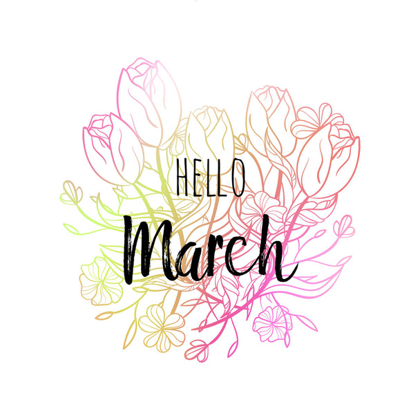 Hello March poster with tulips and flowers. Motivational print for calendar, glider, invitation cards, brochures, poster, t-shirts, mugs. - Vector, Image