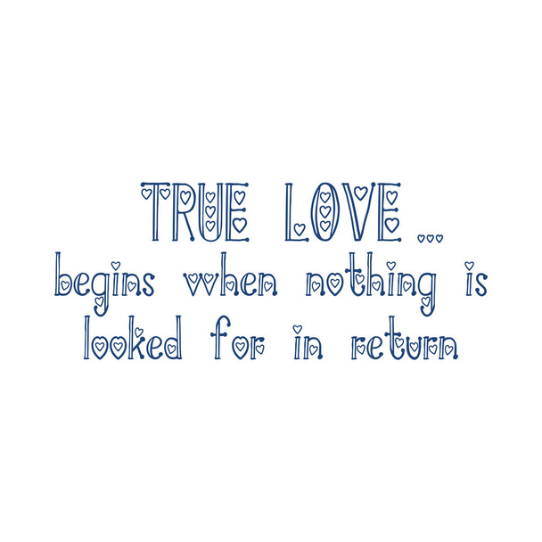 True Love Begins When Nothing Is Looked For In Return Hand Lettering Quote Isolated on White Background. - Vector, Image