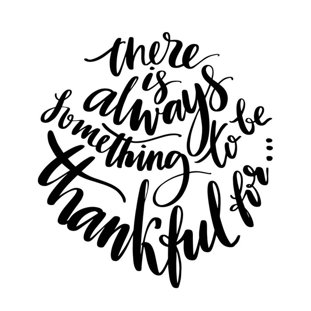 There is always something to be grateful for words. Hand drawn creative calligraphy and brush pen lettering, design for holiday greeting cards and invitations. - Vetor, Imagem