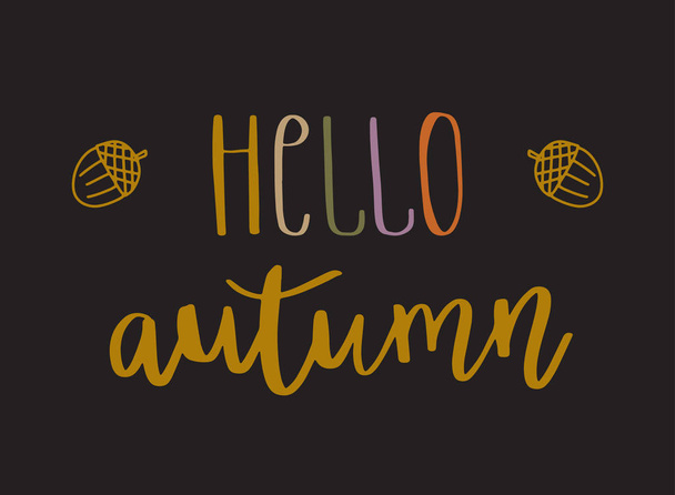 Hello autumn lettering text with autumn leaves and acorns. Hand drawn vector illustration. Black background and multicolored text on it. Autumn poster design - Vektör, Görsel
