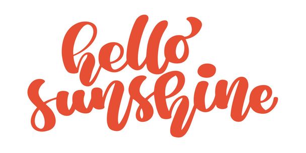 Hello Sunshine. Calligraphy inspirational and motivational quotes summer. Hand painted brush lettering travel. Hand lettering and custom typography for your designs t-shirts, bags, for posters, cards - Вектор,изображение
