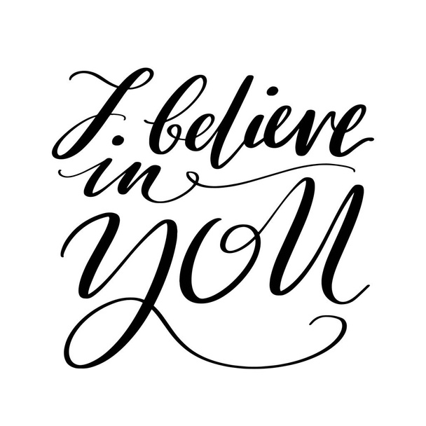 I believe in you words. Hand drawn creative calligraphy and brush pen lettering, design for holiday greeting cards, prints, t-shirts and invitations. - ベクター画像