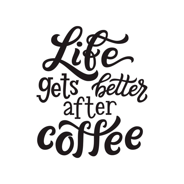 A vida melhora depois do café. Motivational mão desenhada lettering tipografia citação. Para cartazes, camisetas, canecas de café, decoração de café. Caligrafia vetorial
 - Vetor, Imagem