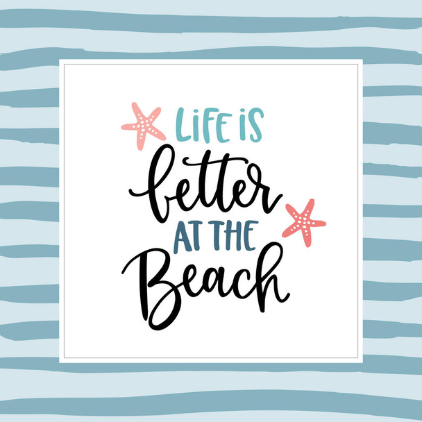 Life is better at the beach. Hand-lettering quote card with a starfish illustration. Vector hand drawn motivational and inspirational quote. Calligraphic poster. Vacation, summer concept. - Vektor, kép