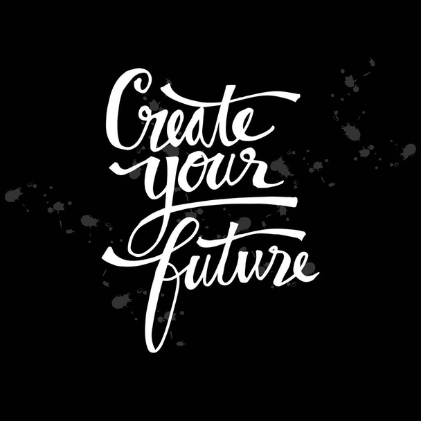 Create your future hand written lettering inscription. Quote to poster - Photo, Image