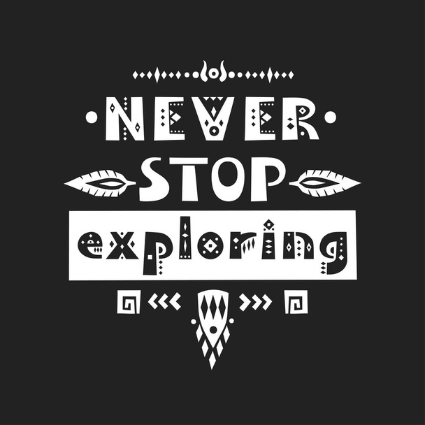 Vector lettering "Never stop exploring" made of patterned tribal letters. - Wektor, obraz