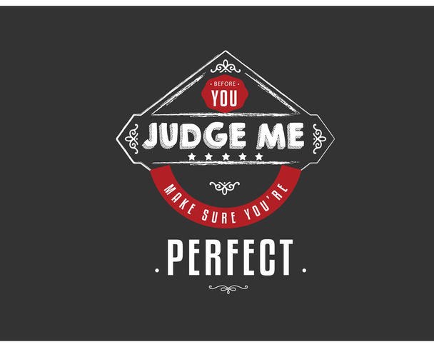 before you judge me make sure you 're perfect
 - Вектор,изображение