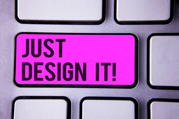 Writing note showing  Just Design It Motivational Call. Business photo showcasing Create New Original Graphics Decorations Keyboard purple key black letters words Intention text on computer - Photo, Image