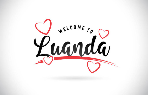Luanda Welcome To Word Text with Handwritten Font and Red Love Hearts Vector Image Illustration Eps. - Vector, imagen