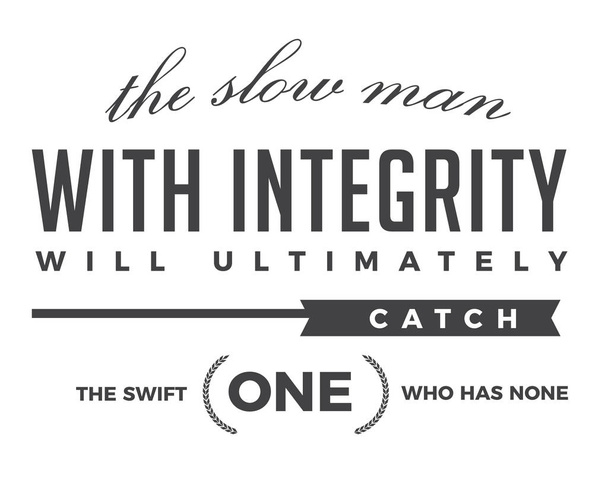 The slow man with integrity will ultimately catch the swift one who has none.  - Vector, Image