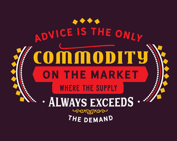 El asesoramiento es el único producto en el mercado donde la oferta siempre excede la demanda
. - Vector, imagen