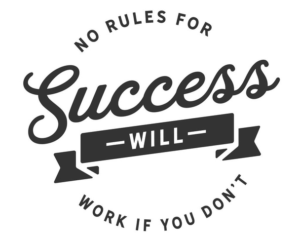 aucune règle pour le succès ne fonctionnera si vous ne le faites pas
. - Vecteur, image