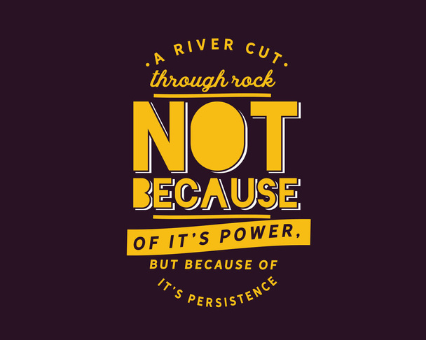 Un río atraviesa la roca no por su poder, sino por su persistencia
 - Vector, imagen