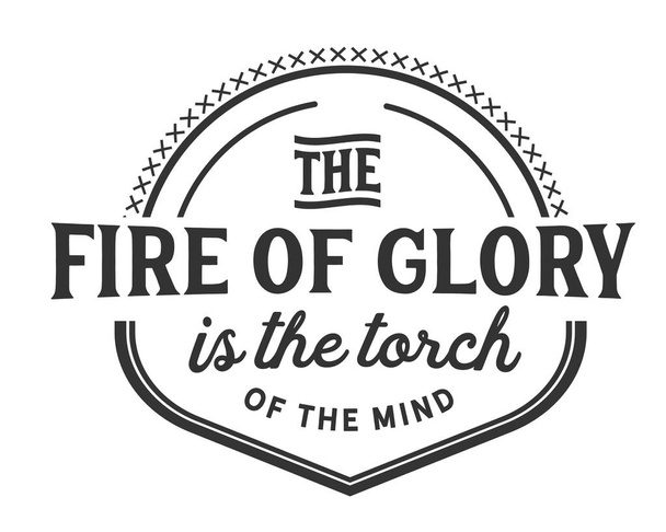 Il fuoco della gloria è la fiaccola della mente
. - Vettoriali, immagini