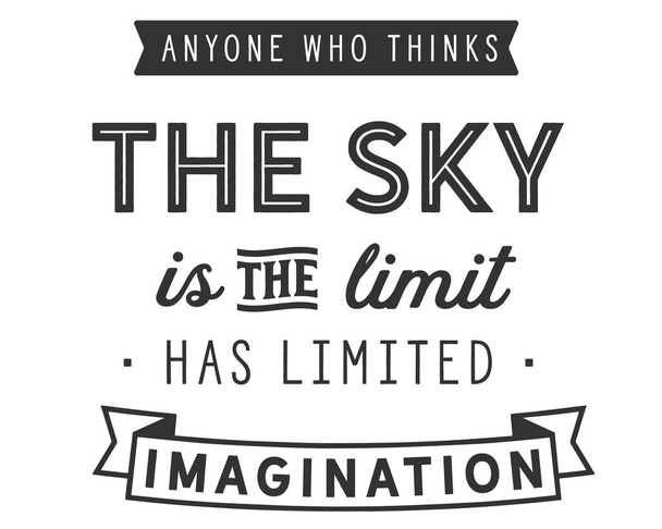 Každý, kdo si myslí, že obloha je limit, má omezenou představivost.  - Vektor, obrázek