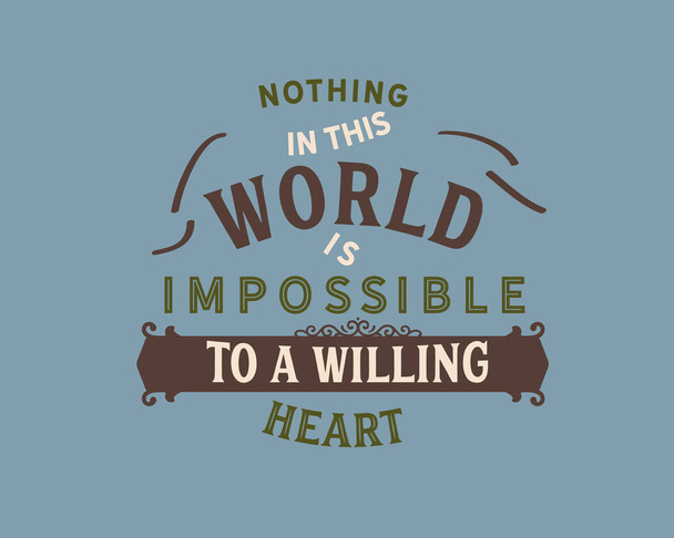 Nichts in dieser Welt ist einem willigen Herzen unmöglich.  - Vektor, Bild