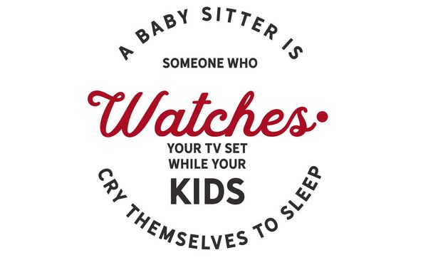Une baby-sitter est quelqu'un qui regarde votre téléviseur pendant que vos enfants pleurent pour dormir
. - Vecteur, image