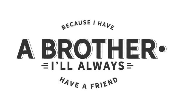 Потому что у меня есть брат, у меня всегда будет друг.
. - Вектор,изображение