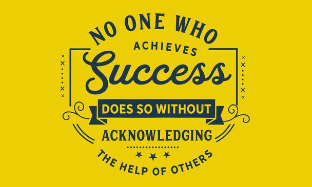 Niemand die succes realiseert zo zonder erkenning van de hulp van anderen.  - Vector, afbeelding