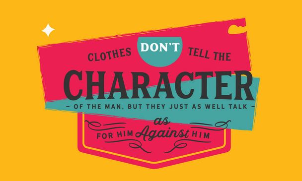 Одежда не говорит о характере человека, но они так же говорят за него, как и против него.
. - Вектор,изображение