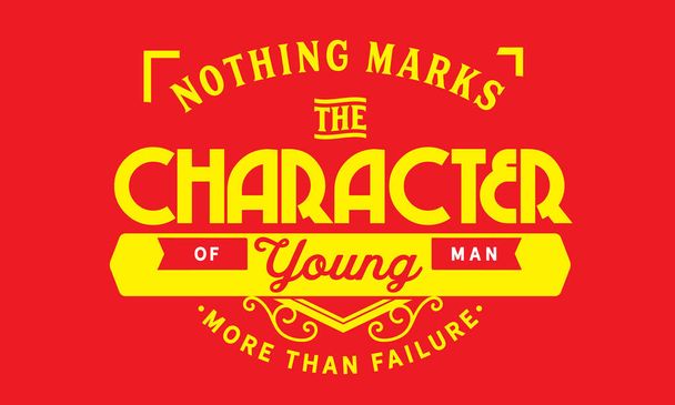 Nothing marks the character of a young man more than failure. - Vector, Image