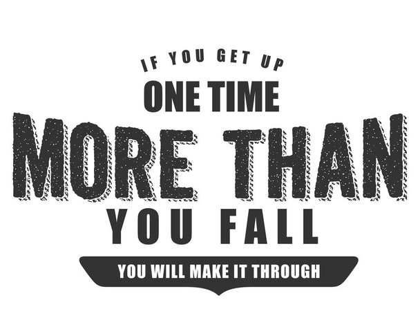 if you get up one time more than you fall you will make it through - Vector, Image