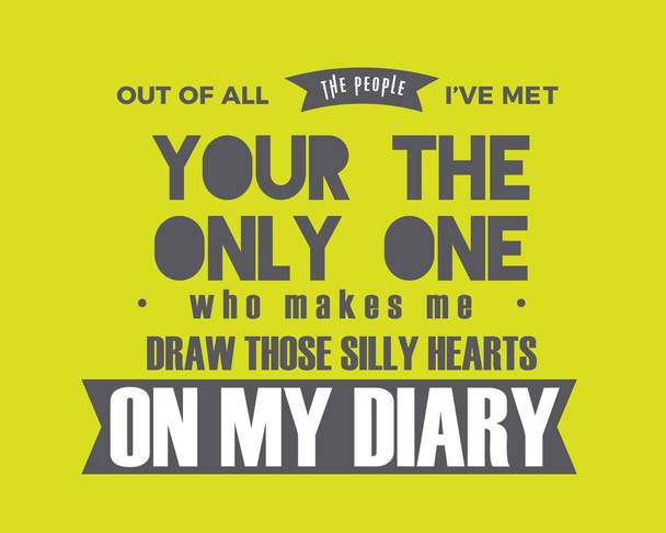 von all den Leuten, die ich getroffen habe, ist deine der einzige, der mich dazu bringt, diese dummen Herzen in mein Tagebuch zu zeichnen - Vektor, Bild
